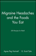 Migraine Headaches and the Foods You Eat: 200 Recipes for Relief