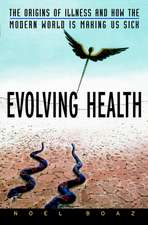 Evolving Health – The Origins of Illness and How the Modern World Is Making Us Sick