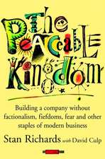 The Peaceable Kingdom – Building a Company Without Factionalism, Fiefdoms, Fear and Other Staples of Modern Business