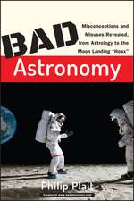 Bad Astronomy – Misconceptions and Misuses Revealed from Astrology to the Moon Landing ′Hoax′