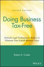 Doing Business Tax–Free – Perfectly Legal Techniques to Reduce or Eliminate Your Federal Business Taxes 2e