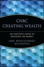 CNBC Creating Wealth: An Investor′s Guide to Decoding the Market