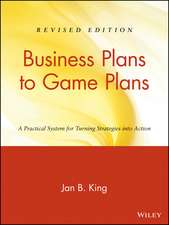 Business Plans to Game Plans – A Practical System for Turning Strategies into Action Revised Edition