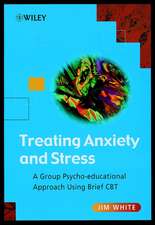 Treating Anxiety & Stress – A Group Psycho– educational Approach Using Brief CBT