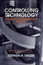 Controlling Technology – Ethics & the Responsible Engineer 2e