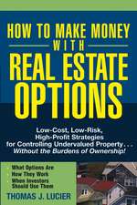 How to Make Money With Real Estate Options – Low–Cost, Low–Risk, High–Profit Strategies for Controlling Undervalued Property ....Without the