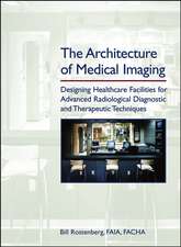 Architecture of Medical Imaging – Designing Healthcare Facilities for Advanced Radiological Diagnostic and Therapeutic Techniques