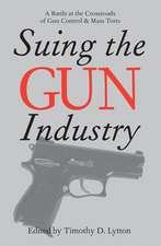 Suing the Gun Industry: A Battle at the Crossroads of Gun Control and Mass Torts