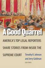 A Good Quarrel: America's Top Legal Reporters Share Stories from Inside the Supreme Court