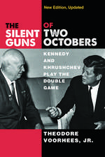 The Silent Guns of Two Octobers: Kennedy and Khrushchev Play the Double Game