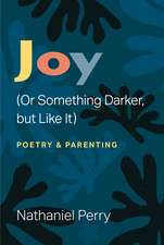 Joy (Or Something Darker, but Like It): poetry & parenting