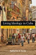 Living Ideology in Cuba: Socialism in Principle and Practice