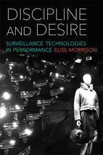 Discipline and Desire: Surveillance Technologies in Performance