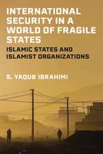 International Security in a World of Fragile States: Islamic States and Islamist Organizations