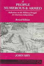 A People Numerous and Armed: Reflections on the Military Struggle for American Independence