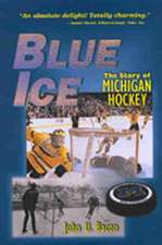 Blue Ice: The Story of Michigan Hockey