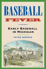 Baseball Fever: Early Baseball in Michigan