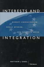 Interests and Integration: Market Liberalization, Public Opinion, and European Union