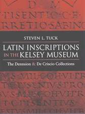 Latin Inscriptions in the Kelsey Museum: The Dennison and De Criscio Collections