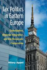 Tax Politics in Eastern Europe: Globalization, Regional Integration, and the Democratic Compromise