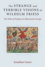 The Strange and Terrible Visions of Wilhelm Friess: The Paths of Prophecy in Reformation Europe