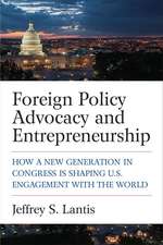 Foreign Policy Advocacy and Entrepreneurship: How a New Generation in Congress Is Shaping U.S. Engagement with the World