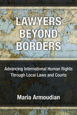 Lawyers Beyond Borders: Advancing International Human Rights Through Local Laws and Courts