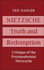 Nietzsche: Truth and Redemption: Critique of the Postmodernist Nietzsche