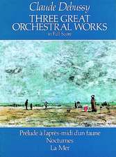 Three Great Orchestral Works in Full Score: Prelude A L'Apres-MIDI D'Un Faune, Nocturnes, La Mer