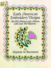 Early American Embroidery Designs: An 1815 Manuscript Album with Over 190 Patterns