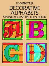 Sibbett, E: Decorative Alphabets Stained Glass Pattern Book