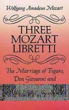 Three Mozart Libretti: The Marriage of Figaro, Don Giovanni and Cosi Fan Tutte, Complete in Italian and English