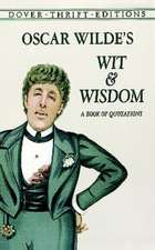 Oscar Wilde's Wit and Wisdom: A Book of Quotations