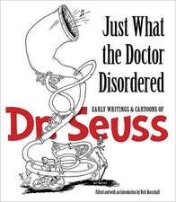 Just What the Doctor Disordered: Early Writings & Cartoons of Dr. Seuss