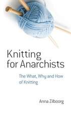 Knitting for Anarchists: The What, Why and How of Knitting