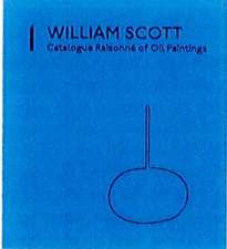 William Scott: Catalogue Raisonn¿f Oil Paintings