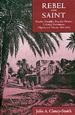 Rebel & Saint – Muslim Notables, Populist Protest, Colonial Encounters (Algeria & Tunisia, 1800–1904)