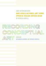 Recording Conceptual Art – Early Interviews with Barry, Huebler, Kaltenbach, LeWitt, Morris, Oppenheim, Siegelaub, Smithson, Weiner