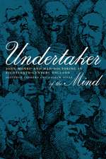 Undertaker of the Mind – John Monro & Mad– Doctoring in Eighteenth–Century England