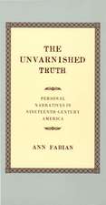 The Unvarnished Truth – Personal Narratives in Nineteenth–Century America