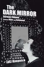 The Dark Mirror – German Cinema Between Hitler & Hollywood