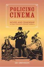 Policing Cinema – Movies and Censorship in Early – Twentieth Century America