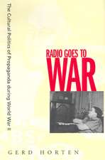 Radio Goes to War – The Cultural Politics of Propaganda During World War II