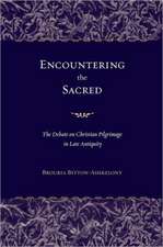 Encountering the Sacred – The Debate on Christian Pilgrimage in Late Antiquity