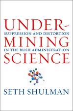 Undermining Science – Suppression and Distortion in the Bush Administration