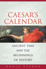 Caesar′s Calendar – Ancient Time and the Beginnings of History