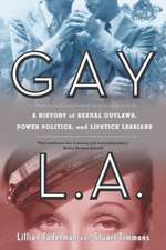 Gay L.A.: A History of Sexual Outlaws, Power Politics, and Lipstick Lesbians