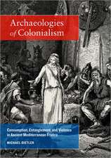 Archaeologies of Colonialism – Consumption, Entanglement and Violence in Ancient Mediterranean France