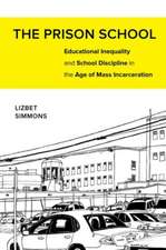 The Prison School – Educational Inequality and School Discipline in the Age of Mass Incarceration