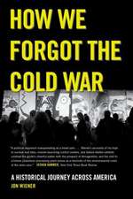 How We Forgot the Cold War – A Historical Journey across America